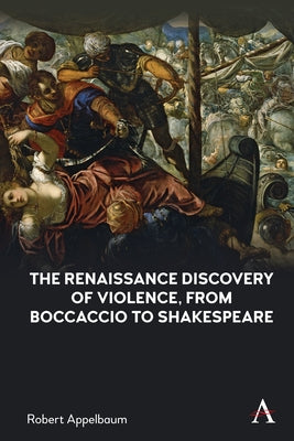 The Renaissance Discovery of Violence, from Boccaccio to Shakespeare by Appelbaum, Robert