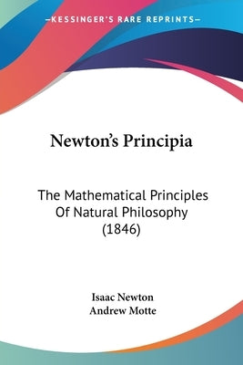 Newton's Principia: The Mathematical Principles Of Natural Philosophy (1846) by Newton, Isaac