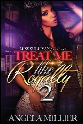 Treat Me Like Royalty 2 by Miller, Angela