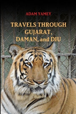 Travels Through Gujarat, Daman, and Diu by Yamey, Adam