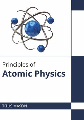 Principles of Atomic Physics by Mason, Titus