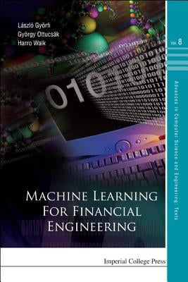 Machine Learning for Financial Engineering by Gyorfi, Laszlo