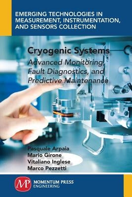 Cryogenic Systems: Advanced Monitoring, Fault Diagnostics, and Predictive Maintenance by Arpaia, Pasquale