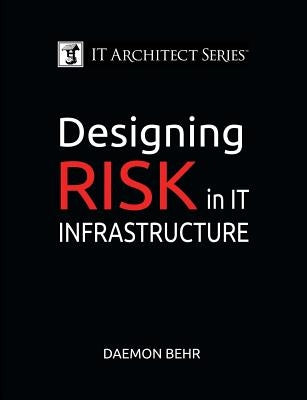 IT Architect Series: Designing Risk in IT Infrastructure by Behr, Daemon