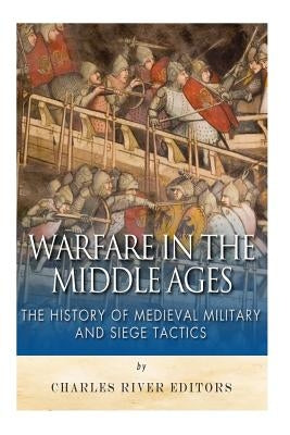 Warfare in the Middle Ages: The History of Medieval Military and Siege Tactics by McLachlan, Sean