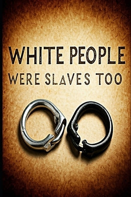 White People Were Slaves Too by Barnett, Mark
