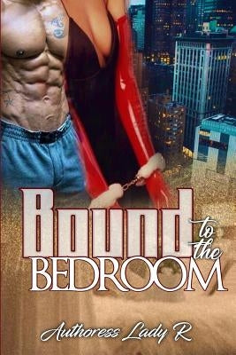 Bound To The Bedroom by R, Lady
