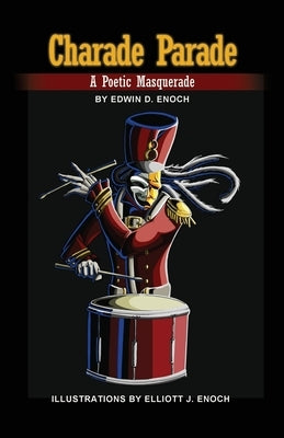 Charade Parade: A Poetic Masquerade by Enoch, Edwin D.