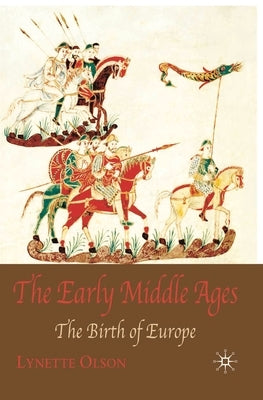 The Early Middle Ages: The Birth of Europe by Olson, Lynette