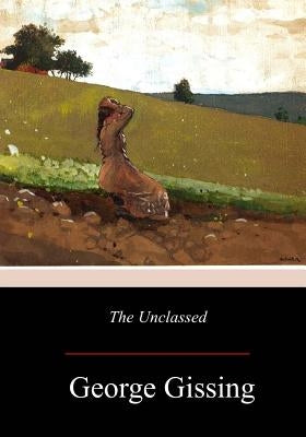 The Unclassed by Gissing, George