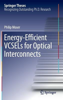 Energy-Efficient Vcsels for Optical Interconnects by Moser, Philip