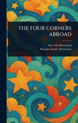 The Four Corners Abroad by Blanchard, Amy Ella
