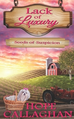 Seeds of Suspicion: A Lack of Luxury Cozy Mystery Novel by Callaghan, Hope