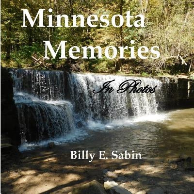 Minnesota Memories: In Photos by Sabin, Billy E.