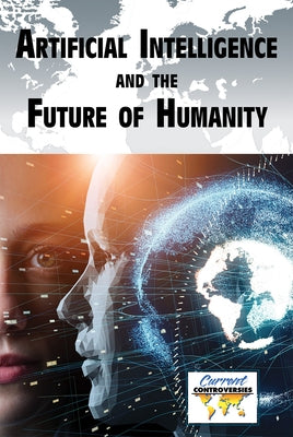 Artificial Intelligence and the Future of Humanity by Idzikowski, Lisa