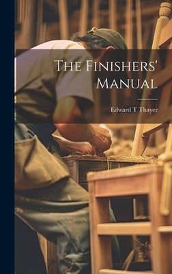 The Finishers' Manual by [Thayer, Edward T] [From Old Catalog]
