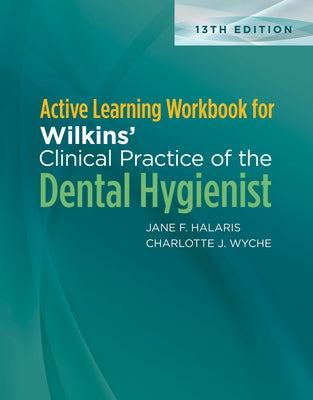 Active Learning Workbook for Wilkins' Clinical Practice of the Dental Hygienist by Halaris, Jane F.