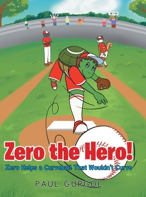 Zero the Hero!: Zero Helps a Curveball That Wouldn't Curve by Gurgol, Paul
