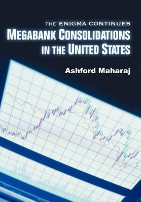 Megabank Consolidations in the United States: The Enigma Continues by Maharaj, Ashford