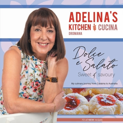Adelina's Kitchen Dromana: Dolci e Salato / Sweet and Savoury by Pulford, Adelina