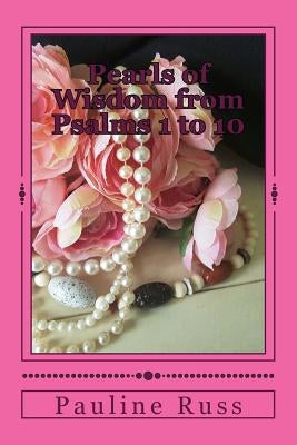 Pearls of Wisdom from Psalms 1 to 10 by Russ, Pauline