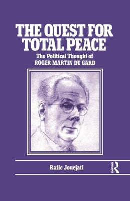 The Quest for Total Peace: The Political Thought of Roger Martin du Gard by Jouejati, R.