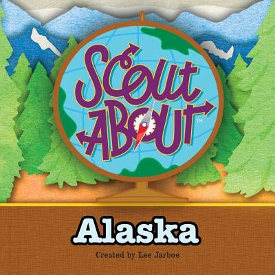 Scout About - Alaska by Jarboe, Lee