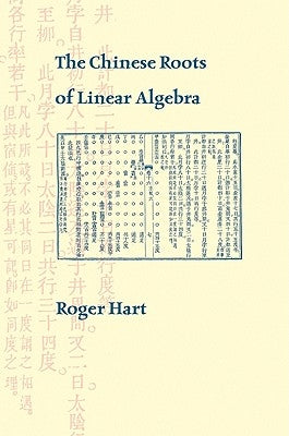 The Chinese Roots of Linear Algebra by Hart, Roger