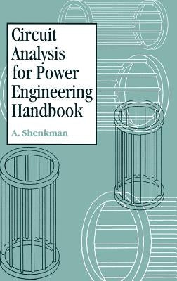 Circuit Analysis for Power Engineering Handbook by Shenkman, Arieh L.