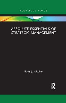 Absolute Essentials of Strategic Management by Witcher, Barry