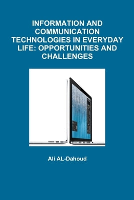 Information and Communication Technologies in Everyday Life: Opportunities and Challenges by Al-Dahoud, Ali
