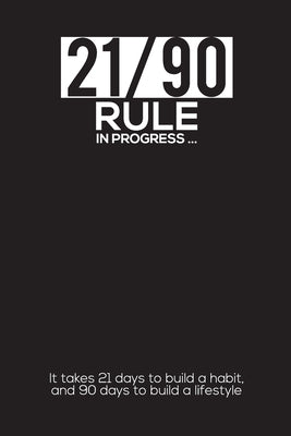 21/90 RULE in Progress: It takes 21 days to build a habit, and 90 days to build a lifestyle by Press, Booksy