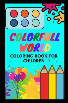 Colorfull World: Coloring book for children by W, Manjappa