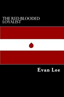 The Red Blooded Loyalist by Lee, Evan Perry