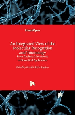 An Integrated View of the Molecular Recognition and Toxinology: From Analytical Procedures to Biomedical Applications by Radis-Baptista, Gandhi