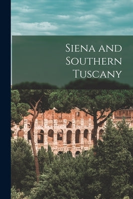 Siena and Southern Tuscany by Anonymous