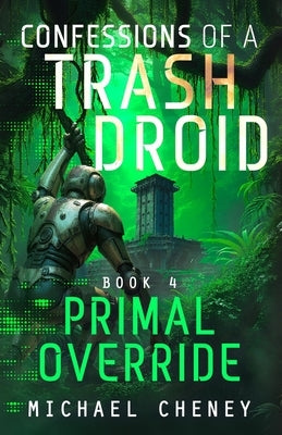 Primal Override: A sci-fi adventure thriller for adults who love robot fiction by Cheney, Michael