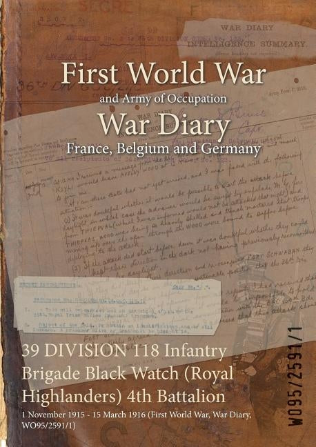 39 DIVISION 118 Infantry Brigade Black Watch (Royal Highlanders) 4th Battalion: 1 November 1915 - 15 March 1916 (First World War, War Diary, WO95/2591 by Wo95/2591/1