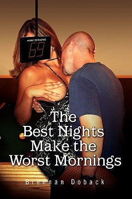 The Best Nights Make the Worst Mornings by Doback, Brennan