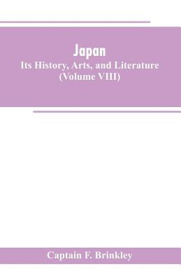 Japan: Its History, Arts, and Literature (Volume VIII) by Brinkley, Captain F.