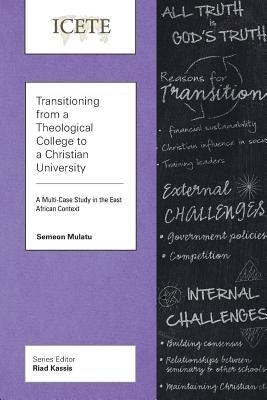 Transitioning from a Theological College to a Christian University: A Multi-Case Study in the East African Context by Mulatu, Semeon