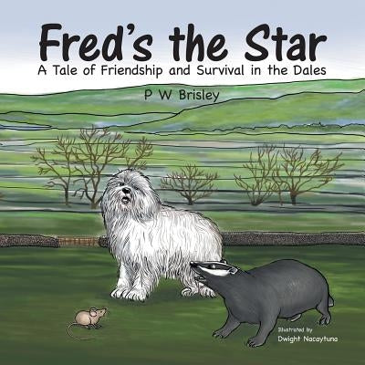 Fred's the Star: A Tale of Friendship and Survival in the Dales by Brisley, P. W.