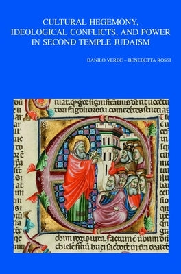 Cultural Hegemony, Ideological Conflicts, and Power in Second Temple Judaism by Verde, D.