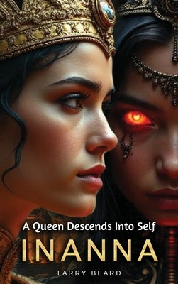Innana: A Queen Descends Into Self by Beard, Larry