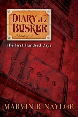 Diary of a Busker: The First Hundred Days by Naylor, Marvin B.