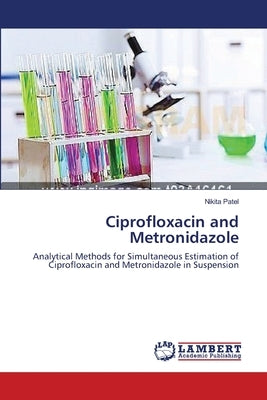 Ciprofloxacin and Metronidazole by Patel, Nikita