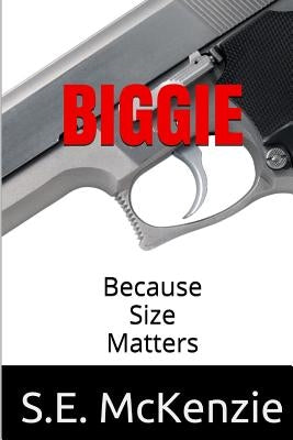 Biggie: Because Size Matters by McKenzie, S. E.