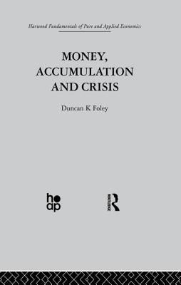 Money, Accumulation and Crisis by Foley, D.