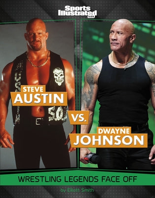 Steve Austin vs. Dwayne Johnson: Wrestling Legends Face Off by Smith, Elliott