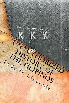Unauthorized History of the Filipinos: Slaves from the East? by Liporada, Rudy D.
